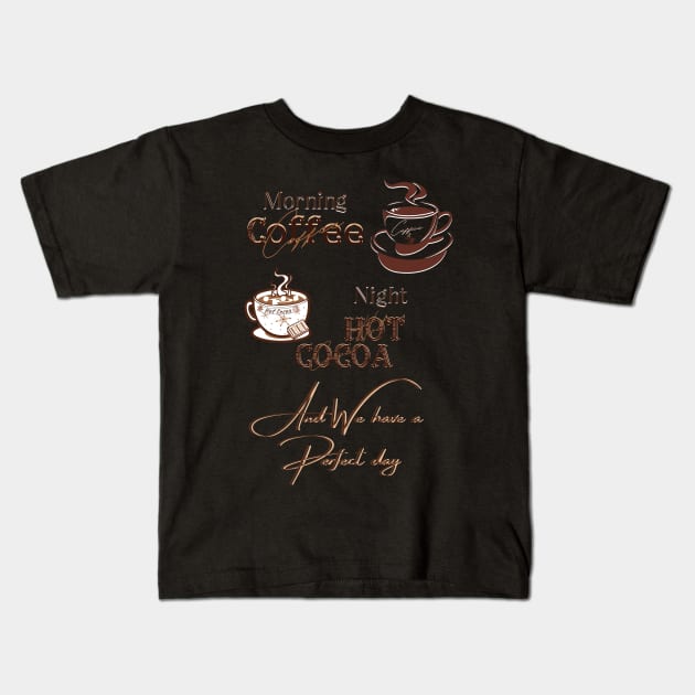 Perfect day coffee and hot cocoa Kids T-Shirt by BeatyinChaos